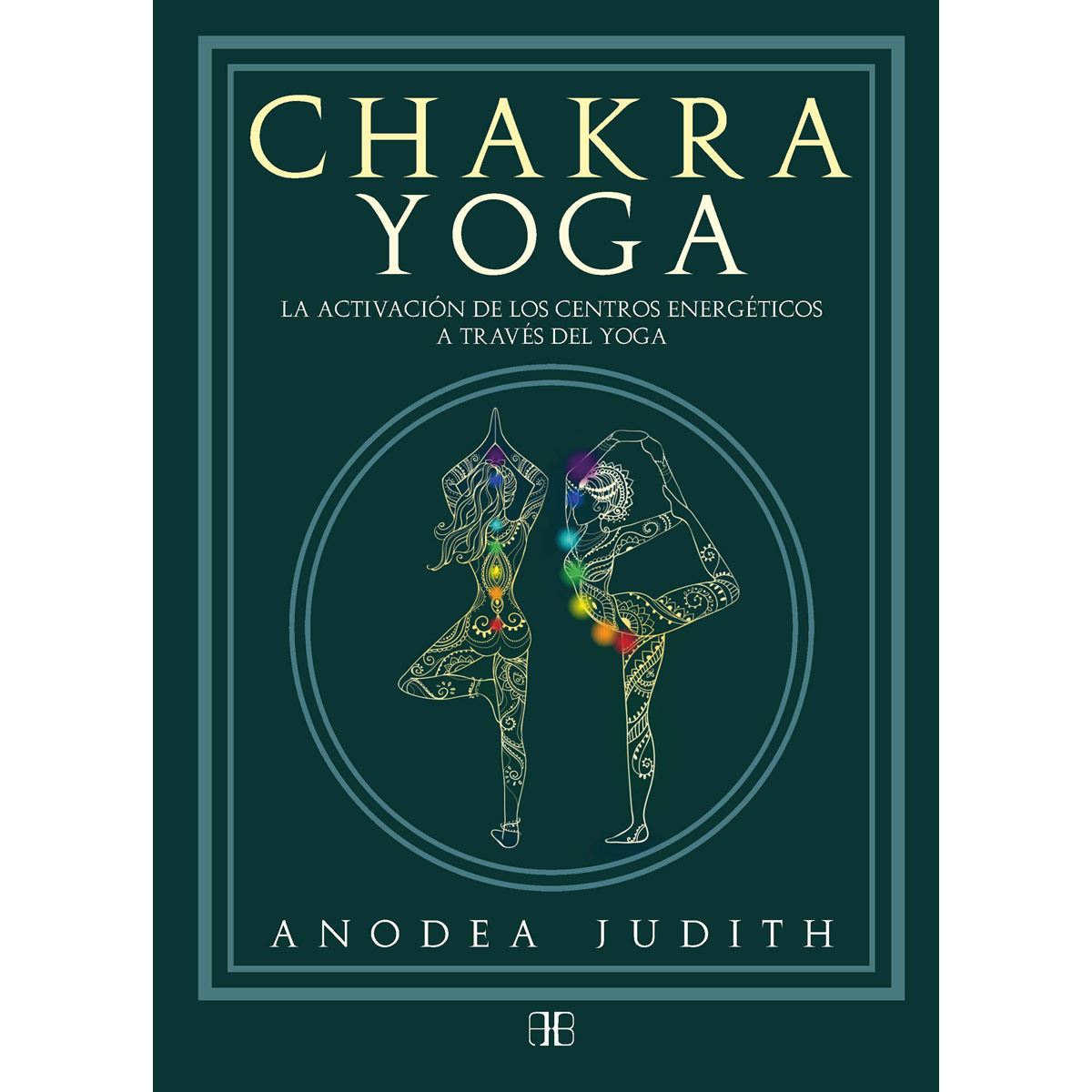 Chakra yoga. La activaci&oacute;n de los centros energ&eacute;rticos a trav&eacute;s del yoga image number null