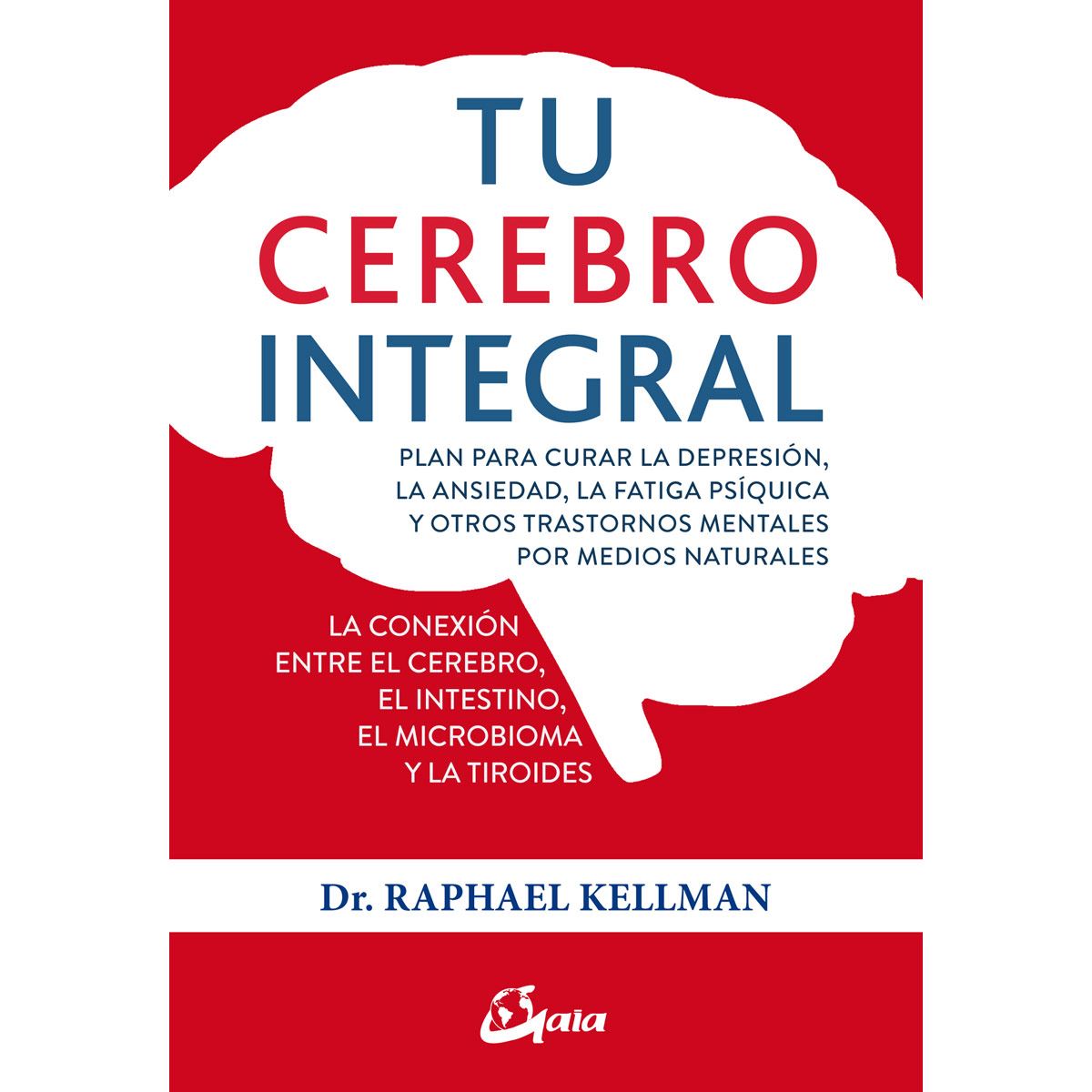 Tu cerebro integral. Plan para curar la depresi&oacute;n, la ansiedad, la fatiga ps&iacute;quica y otros trastornos mentales por medidos naturales image number null